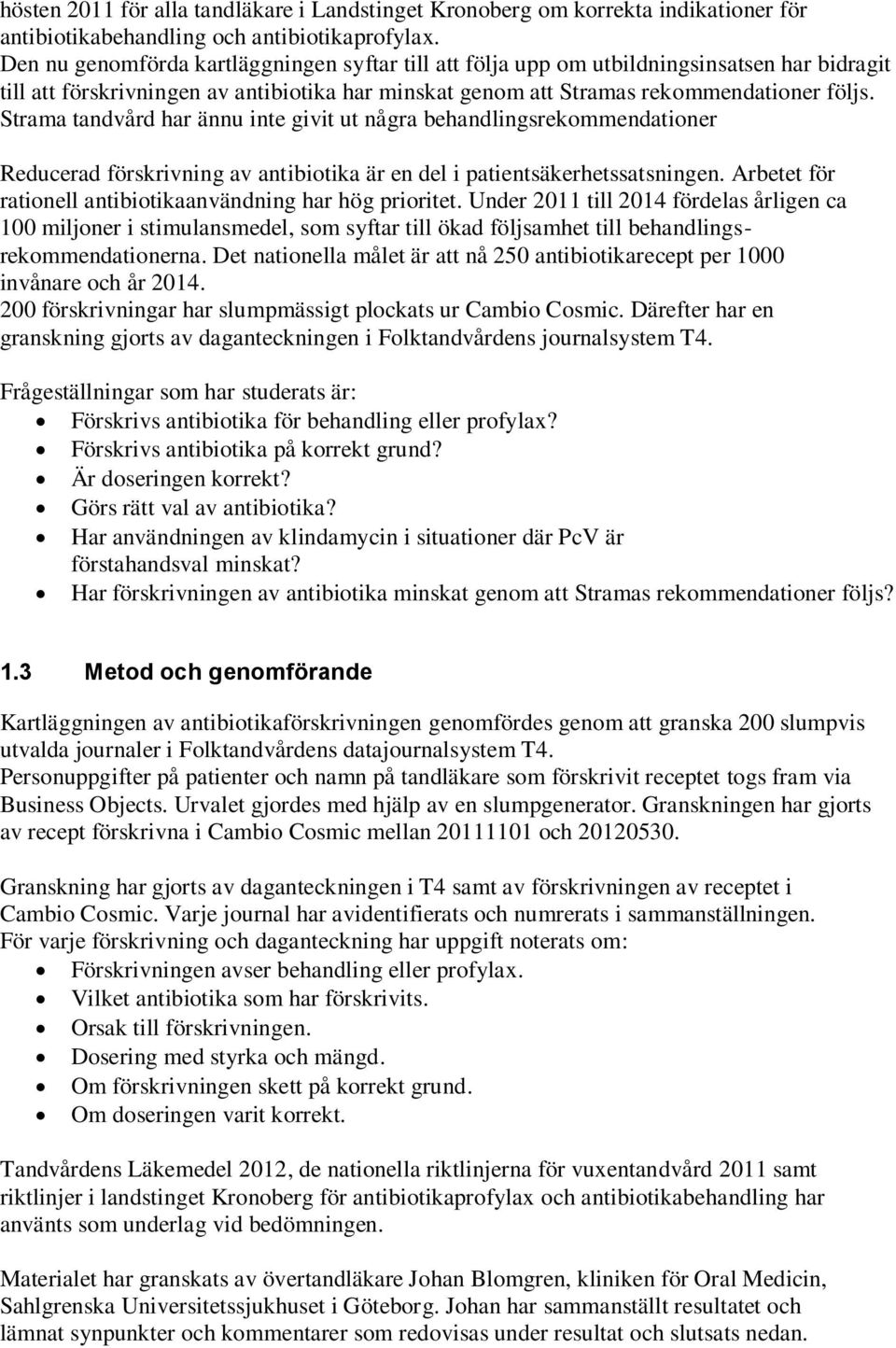 Strama tandvård har ännu inte givit ut några behandlingsrekommendationer Reducerad förskrivning av antibiotika är en del i patientsäkerhetssatsningen.