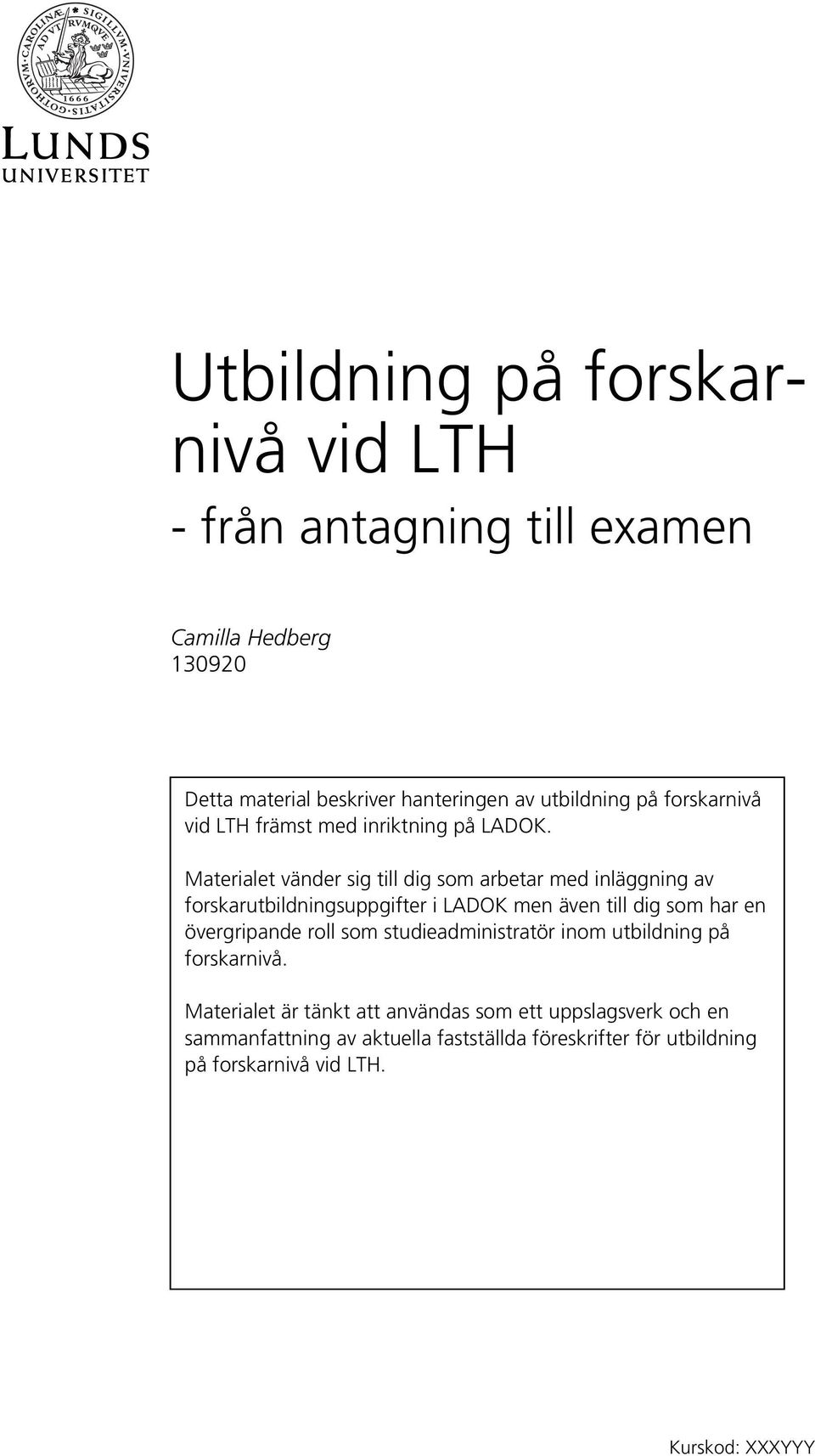 Materialet vänder sig till dig som arbetar med inläggning av forskarutbildningsuppgifter i LADOK men även till dig som har en övergripande