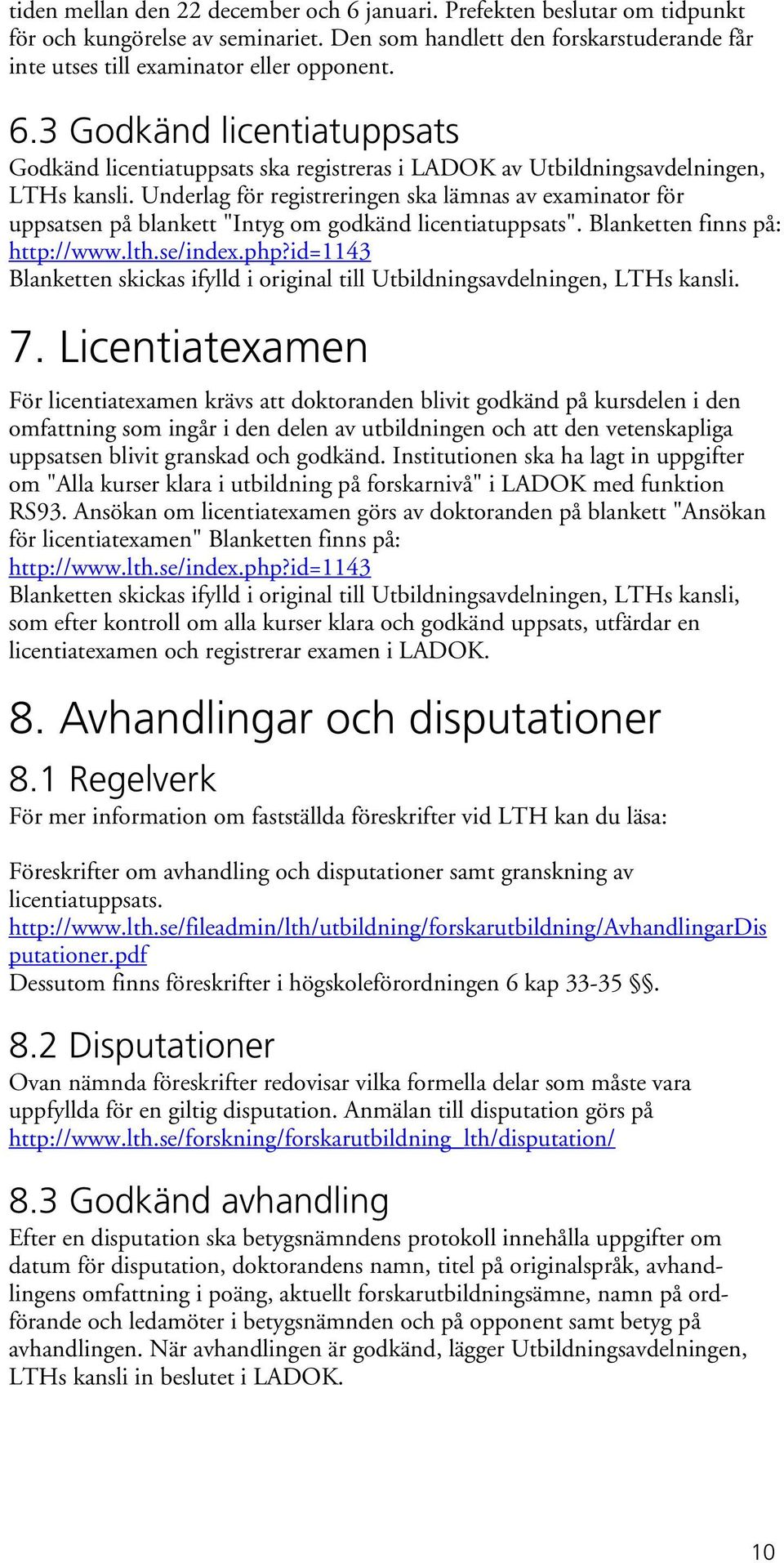 id=1143 Blanketten skickas ifylld i original till Utbildningsavdelningen, LTHs kansli. 7.