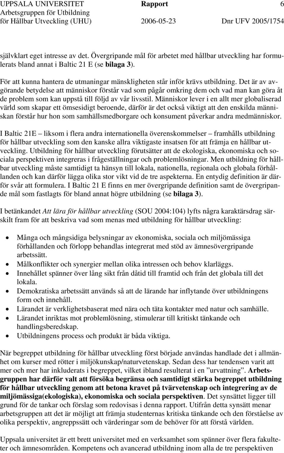 Det är av avgörande betydelse att människor förstår vad som pågår omkring dem och vad man kan göra åt de problem som kan uppstå till följd av vår livsstil.