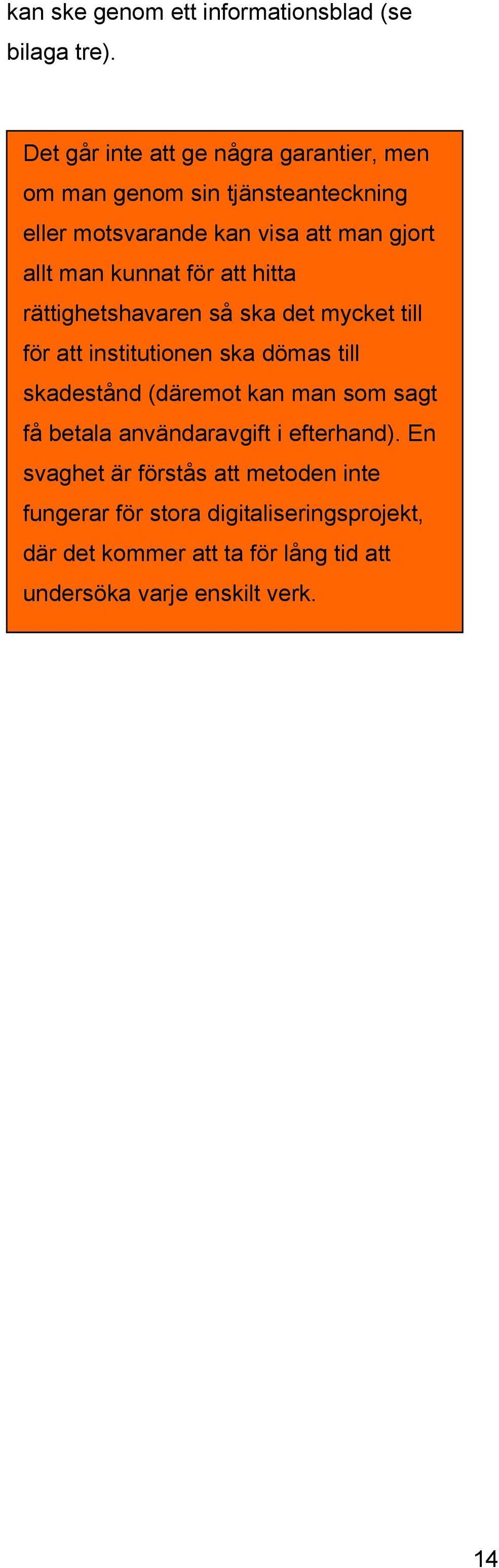 kunnat för att hitta rättighetshavaren så ska det mycket till för att institutionen ska dömas till skadestånd (däremot kan man