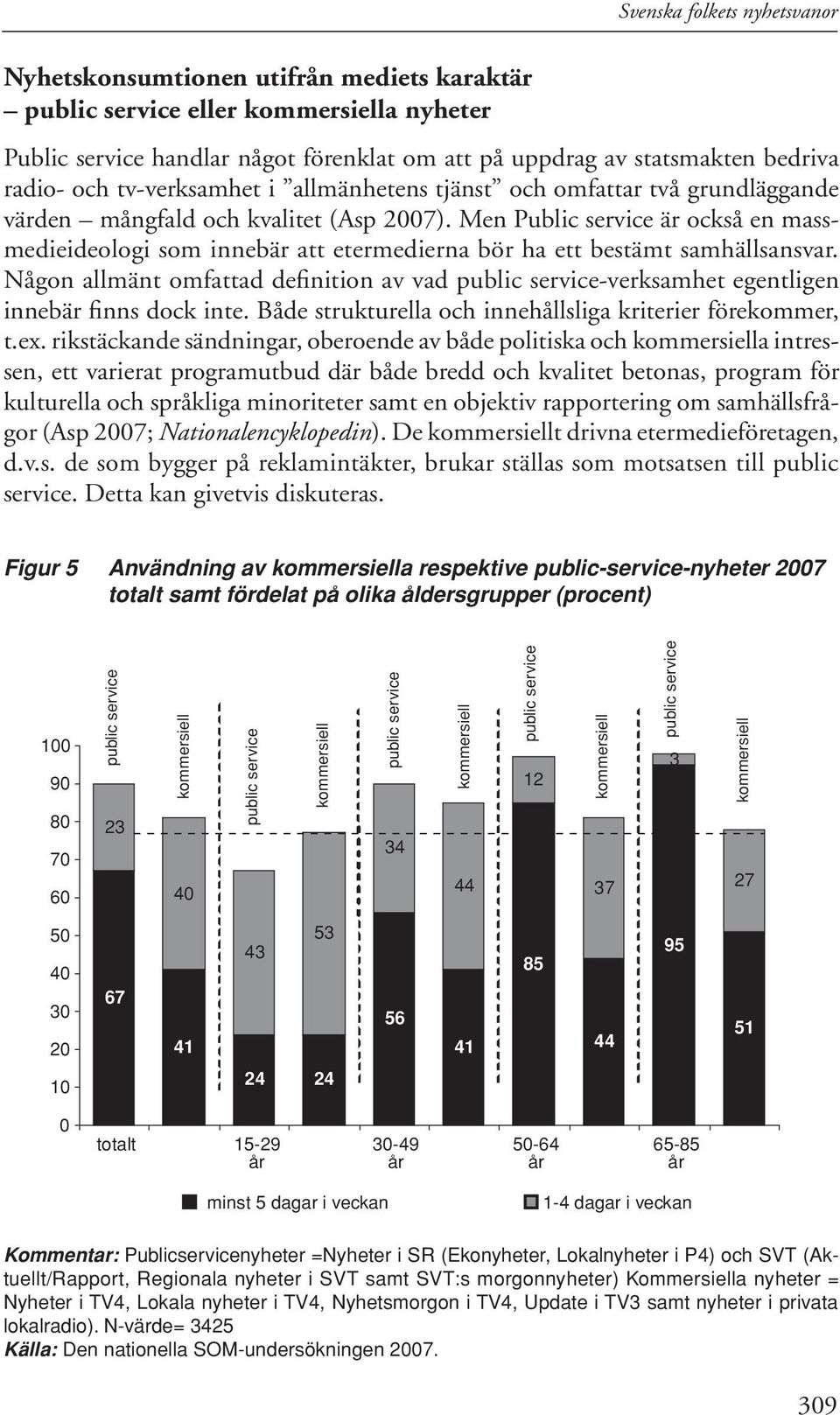 Men Public service är också en massmedieideologi som innebär att etermedierna bör ha ett bestämt samhällsansvar.