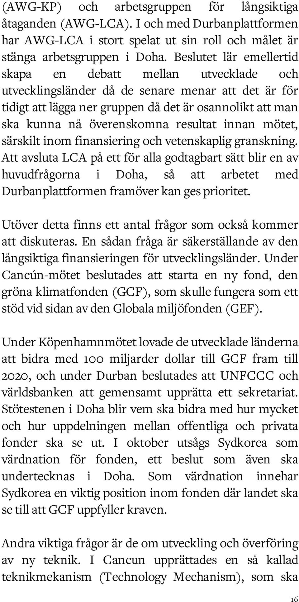 resultat innan mötet, särskilt inom finansiering och vetenskaplig granskning.