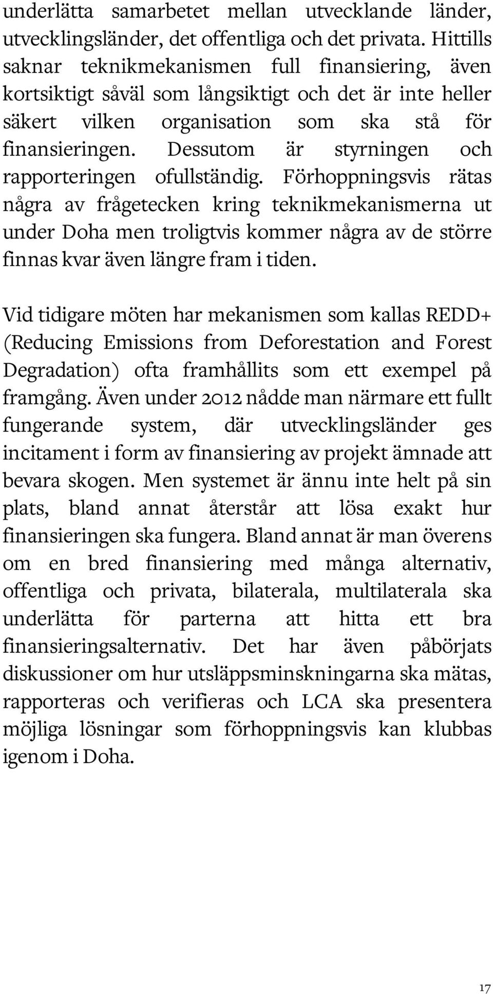 Dessutom är styrningen och rapporteringen ofullständig.