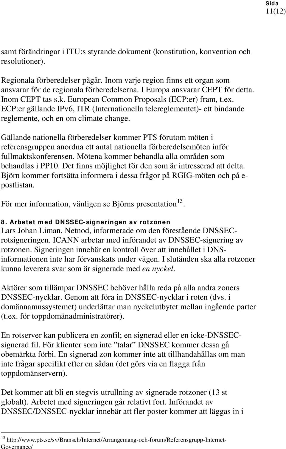 ECP:er gällande IPv6, ITR (Internationella telereglementet)- ett bindande reglemente, och en om climate change.