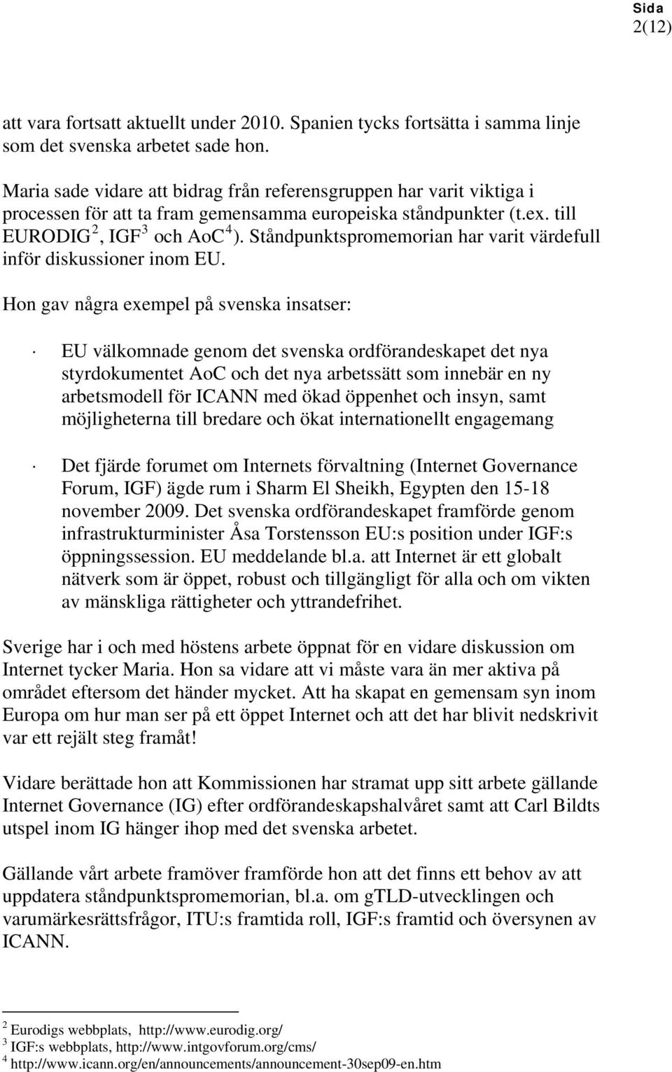 Ståndpunktspromemorian har varit värdefull inför diskussioner inom EU.