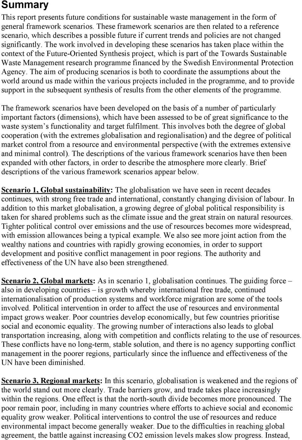 The work involved in developing these scenarios has taken place within the context of the Future-Oriented Synthesis project, which is part of the Towards Sustainable Waste Management research