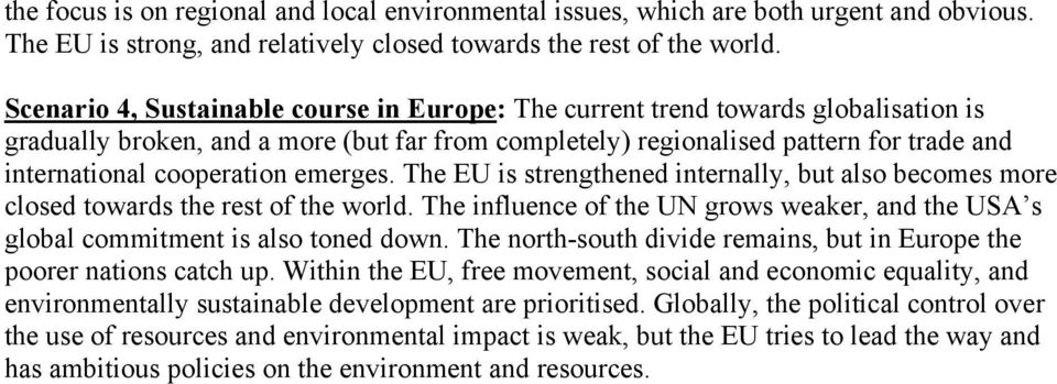 cooperation emerges. The EU is strengthened internally, but also becomes more closed towards the rest of the world.