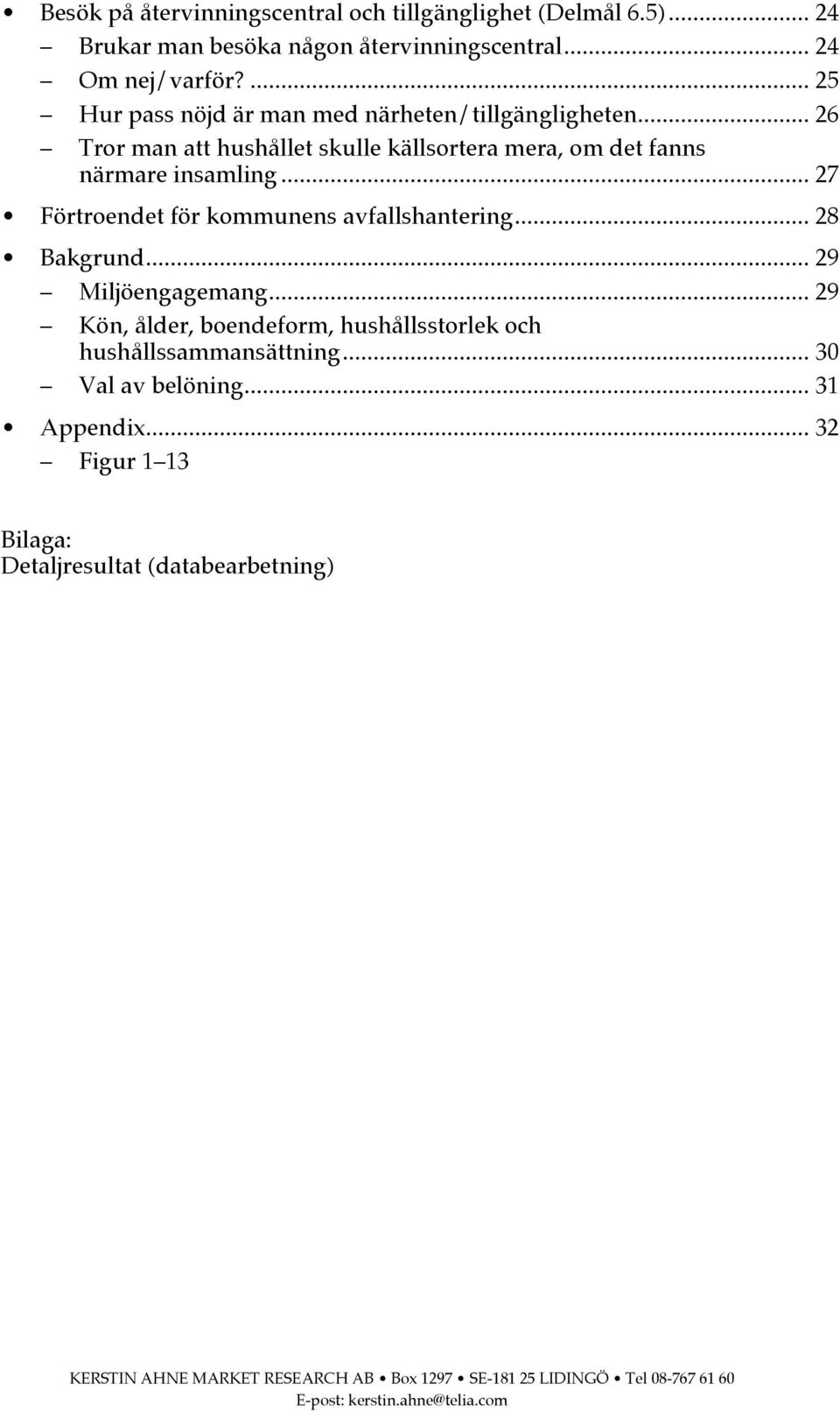 .. 27 Förtroendet för kommunens avfallshantering... 28 Bakgrund... 29 Miljöengagemang... 29 Kön, ålder, boendeform, hushållsstorlek och hushållssammansättning.