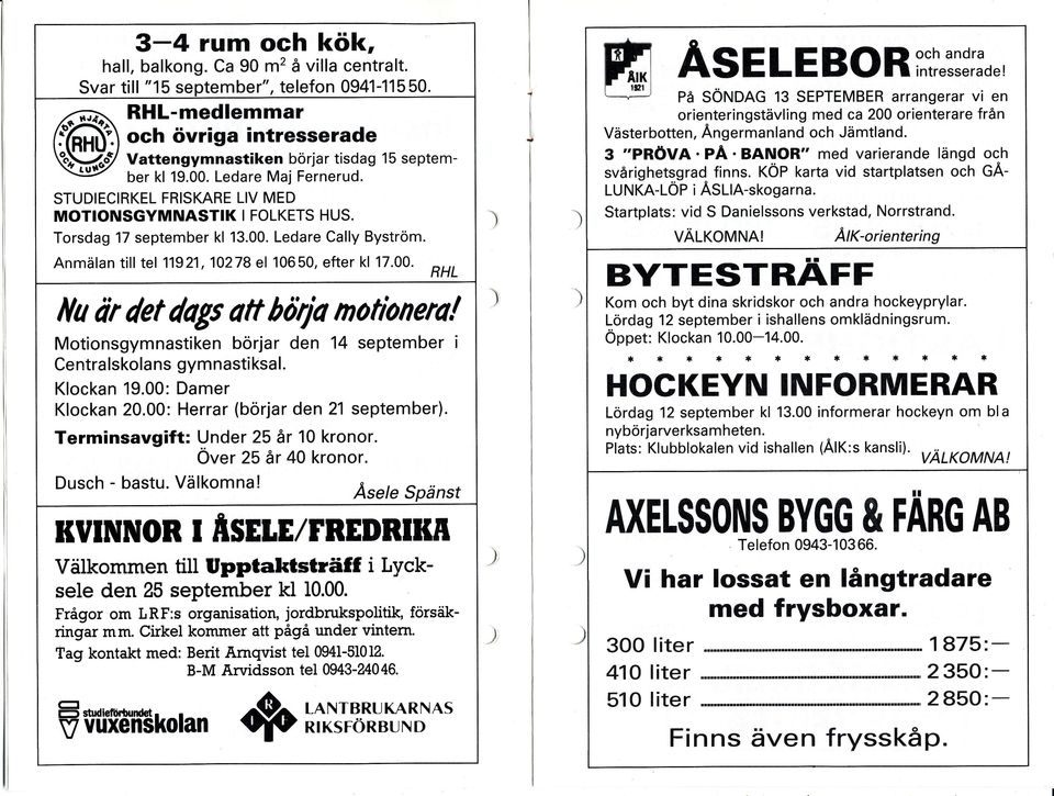 1700 Motionsgymnastiken börjar den 14 september Centra lskola ns gymnastiksal Klockan 19,00: Damer Klockan 2000: H errar (börjar den 21 september i ************ HOCKEYN INFORMERAR Lördag 12 september