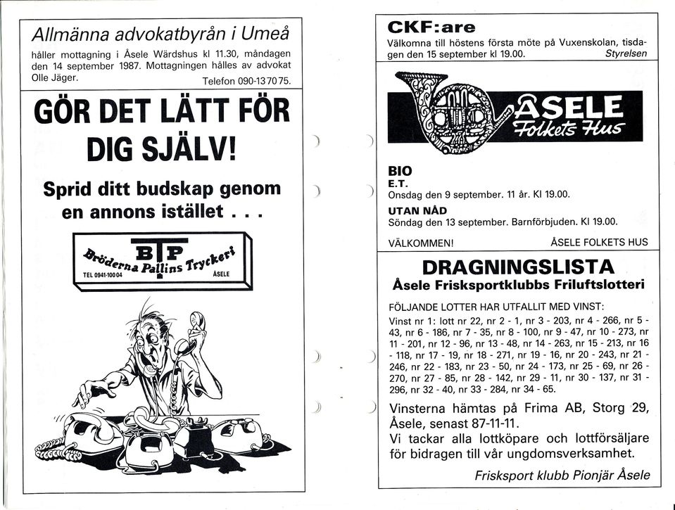 Sprid ditt budskap genom en annons istäet r r Blo ET Onsdag den 9 september UTAN NAD Söndag den 13 september Barnförbjuden Kl 1900 Äsrlr rolrrrs Hus växovlurrut DRAGNINGSLISTA %o"ro,b[r* ta& ] - r -I