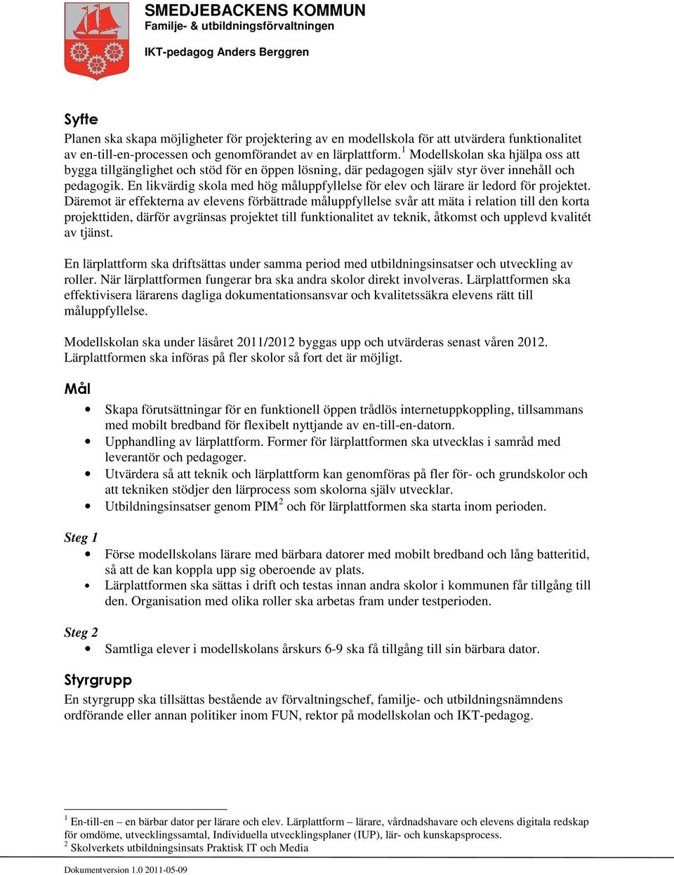 En likvärdig skola med hög måluppfyllelse för elev och lärare är ledord för projektet.