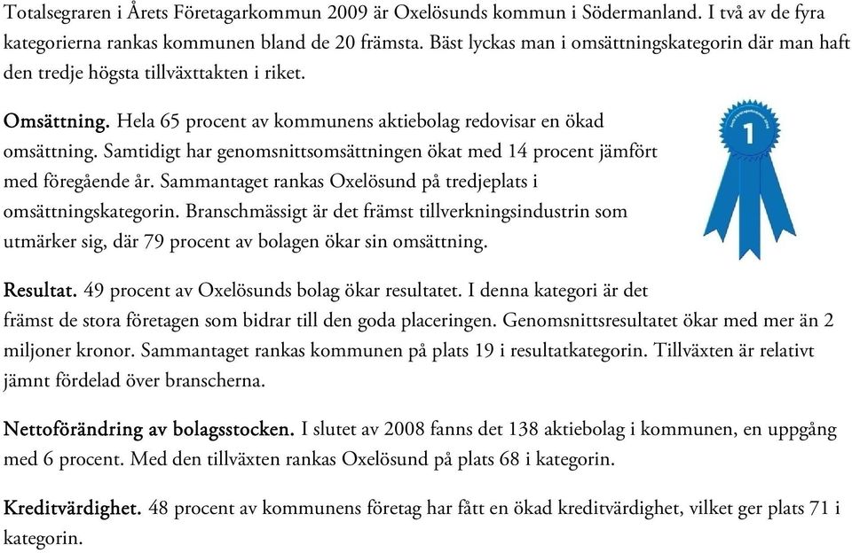 Samtidigt har gennittsättningen ökat med 14 procent jämfört med föregående år. Sammantaget as Oxelösund på tredjeplats i ättningskategorin.