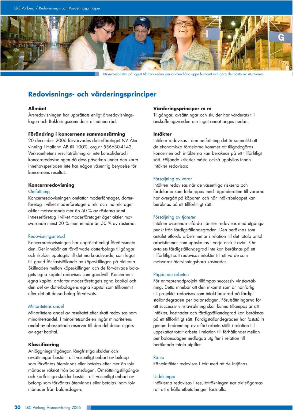 Förändring i koncernens sammansättning 20 december 2006 förvärvades dotterföretaget NV Återvinning i Halland AB till 100%, org.nr 556630-4142.