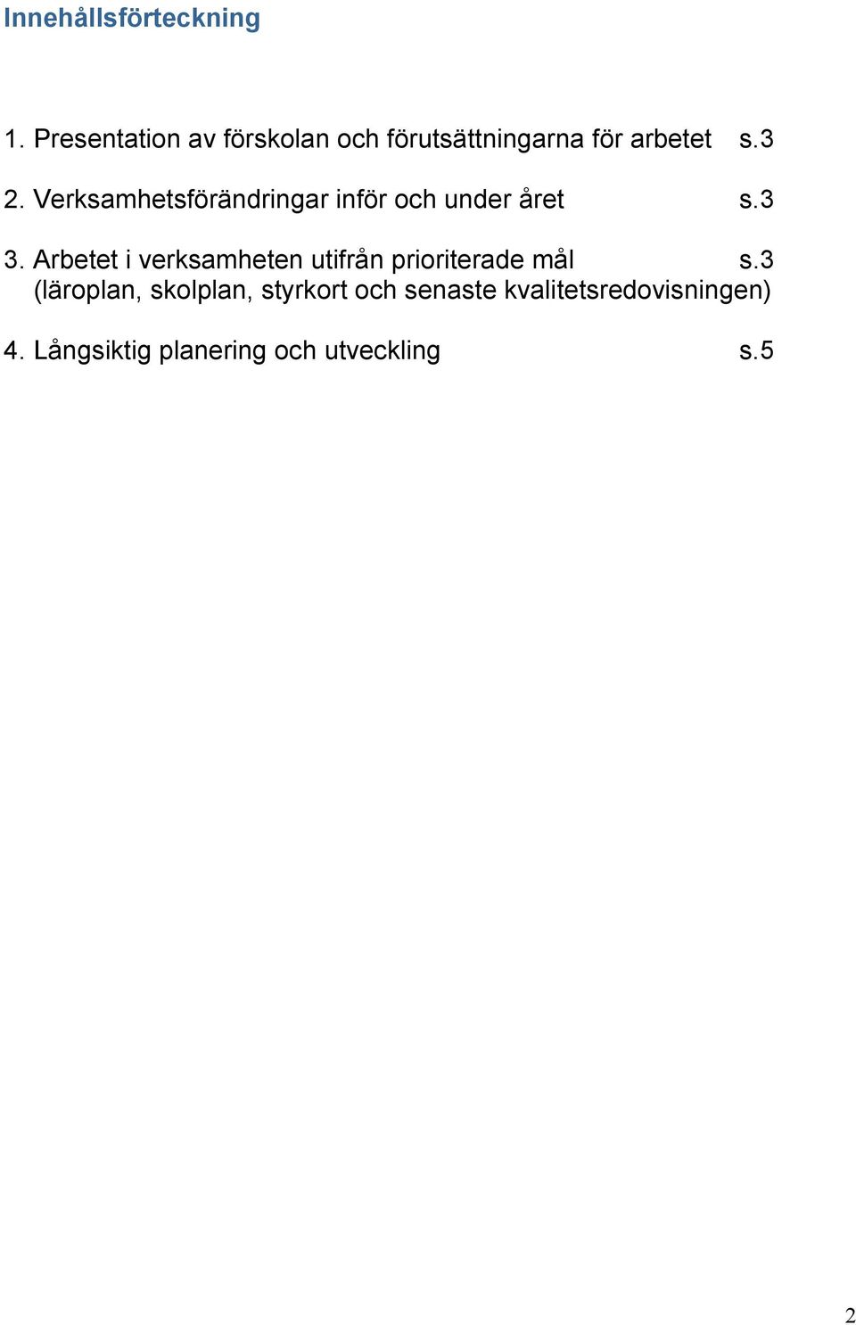 Verksamhetsförändringar inför och under året s.3 3.