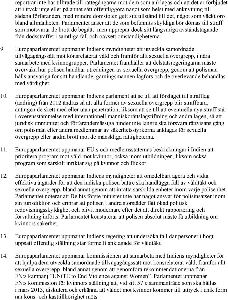 Parlamentet anser att de som befunnits skyldiga bör dömas till straff som motsvarar de brott de begått, men upprepar dock sitt långvariga avståndstagande från dödsstraffet i samtliga fall och oavsett