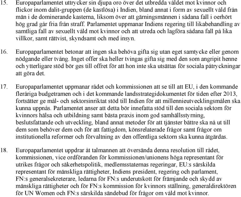 Parlamentet uppmanar Indiens regering till likabehandling av samtliga fall av sexuellt våld mot kvinnor och att utreda och lagföra sådana fall på lika villkor, samt rättvist, skyndsamt och med insyn.