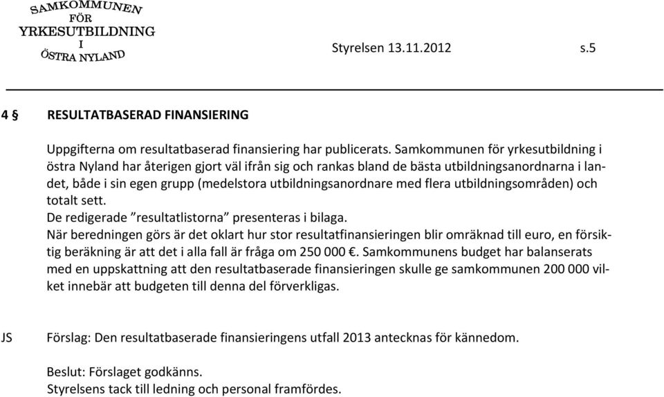 flera utbildningsområden) och totalt sett. De redigerade resultatlistorna presenteras i bilaga.