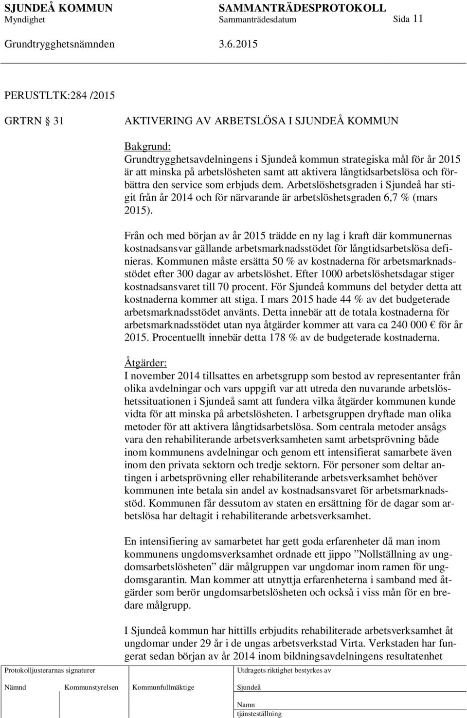 Från och med början av år 2015 trädde en ny lag i kraft där kommunernas kostnadsansvar gällande arbetsmarknadsstödet för långtidsarbetslösa definieras.