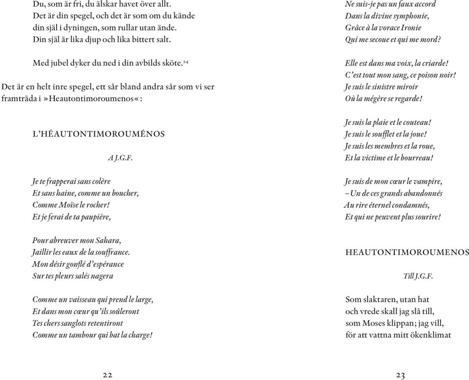 Je te frapperai sans colère Et sans haine, comme un boucher, Comme Moïse le rocher! Et je ferai de ta paupière, Pour abreuver mon Sahara, Jaillir les eaux de la souffrance.