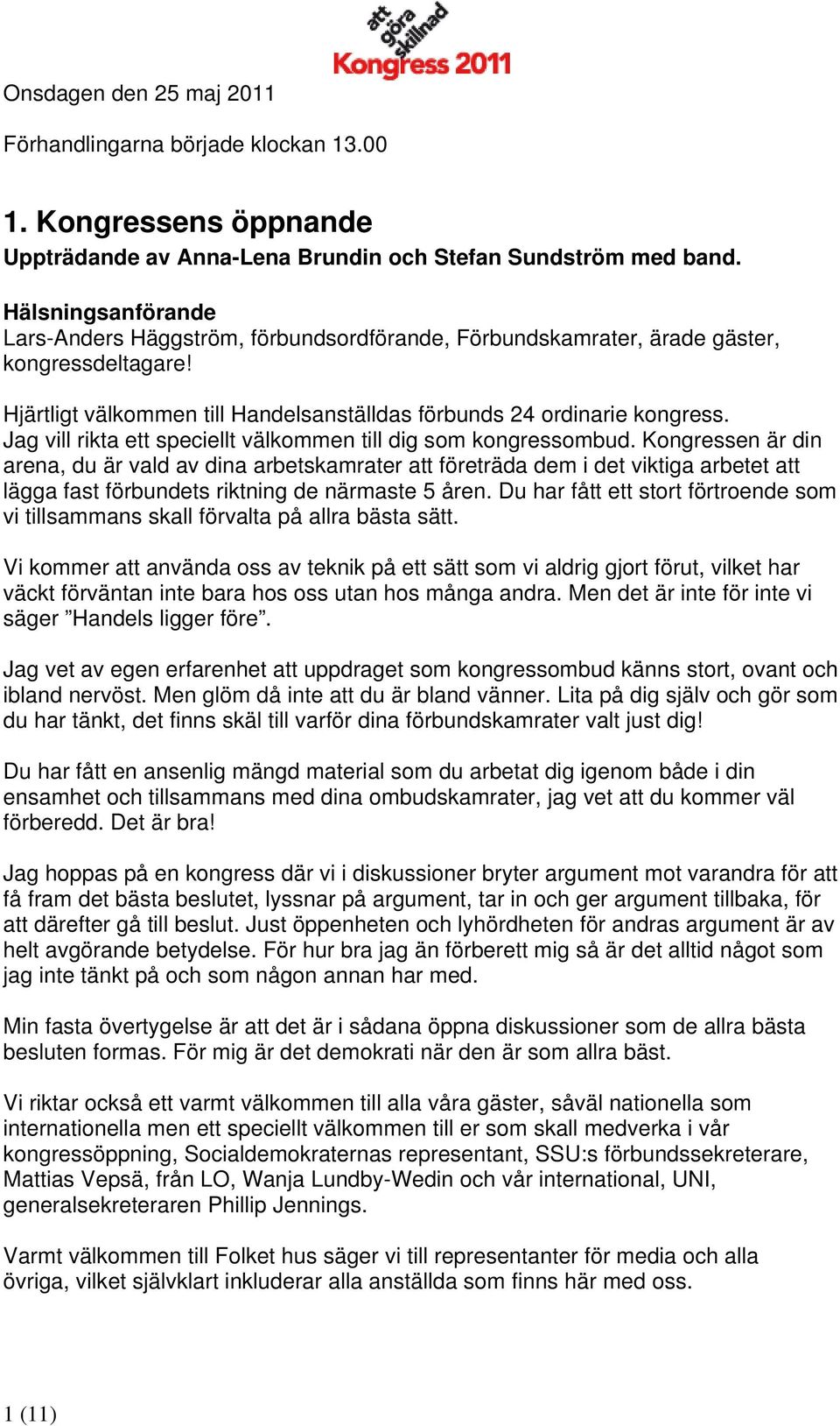 Jag vill rikta ett speciellt välkommen till dig som kongressombud.