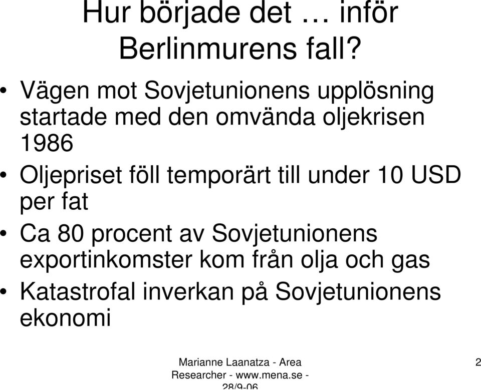 1986 Oljepriset föll temporärt till under 10 USD per fat Ca 80 procent