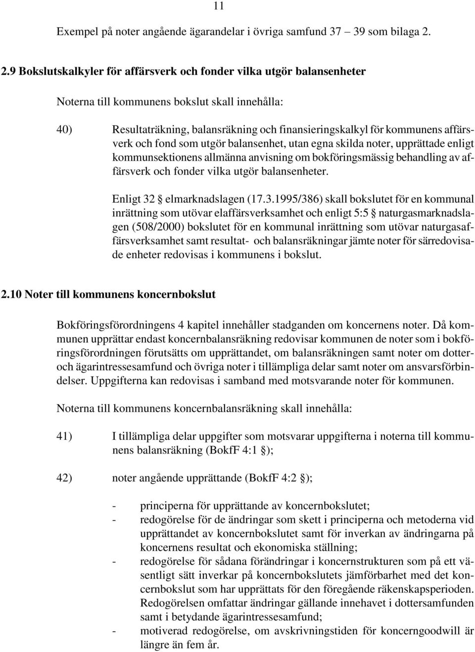 affärsverk och fond som utgör balansenhet, utan egna skilda noter, upprättade enligt kommunsektionens allmänna anvisning om bokföringsmässig behandling av affärsverk och fonder vilka utgör