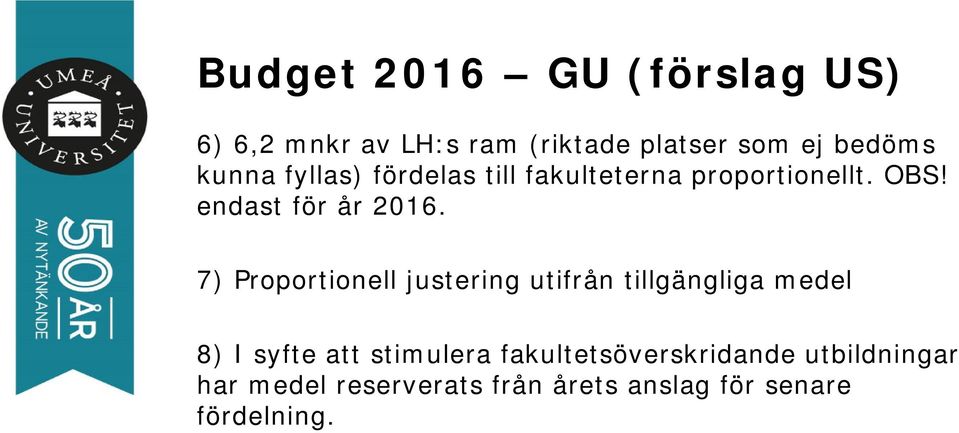 7) Proportionell justering utifrån tillgängliga medel 8) I syfte att stimulera