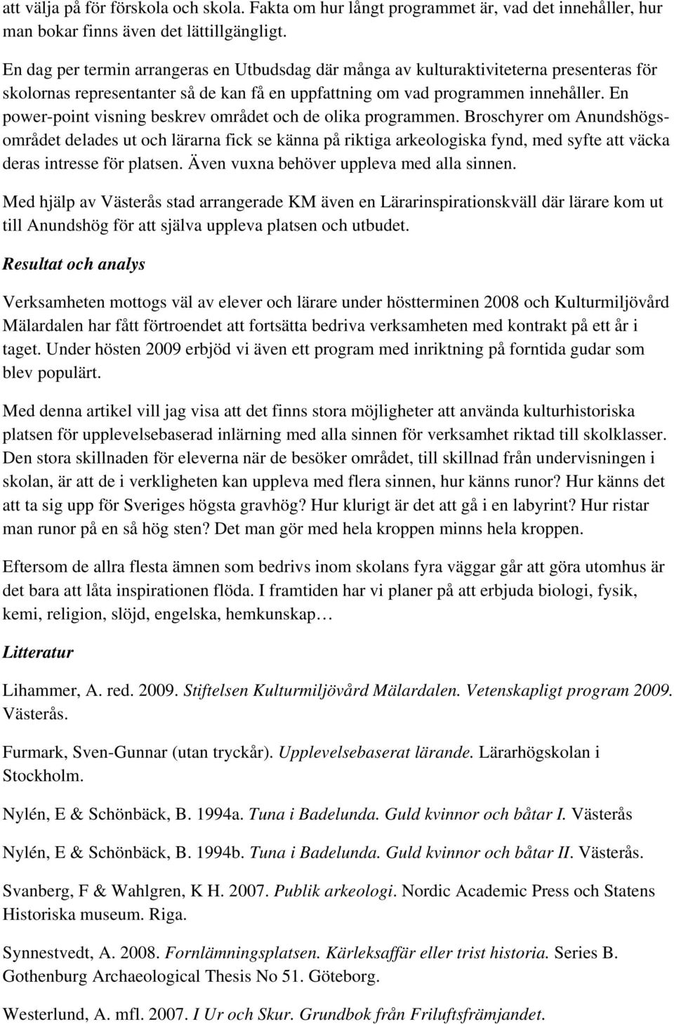 En power-point visning beskrev området och de olika programmen.