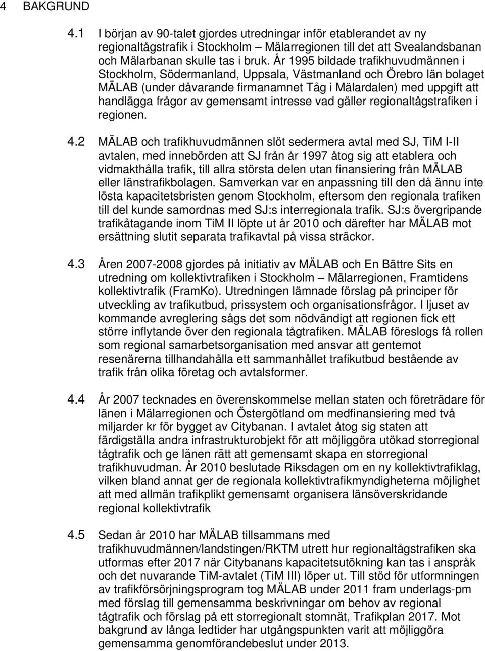 gemensamt intresse vad gäller regionaltågstrafiken i regionen. 4.