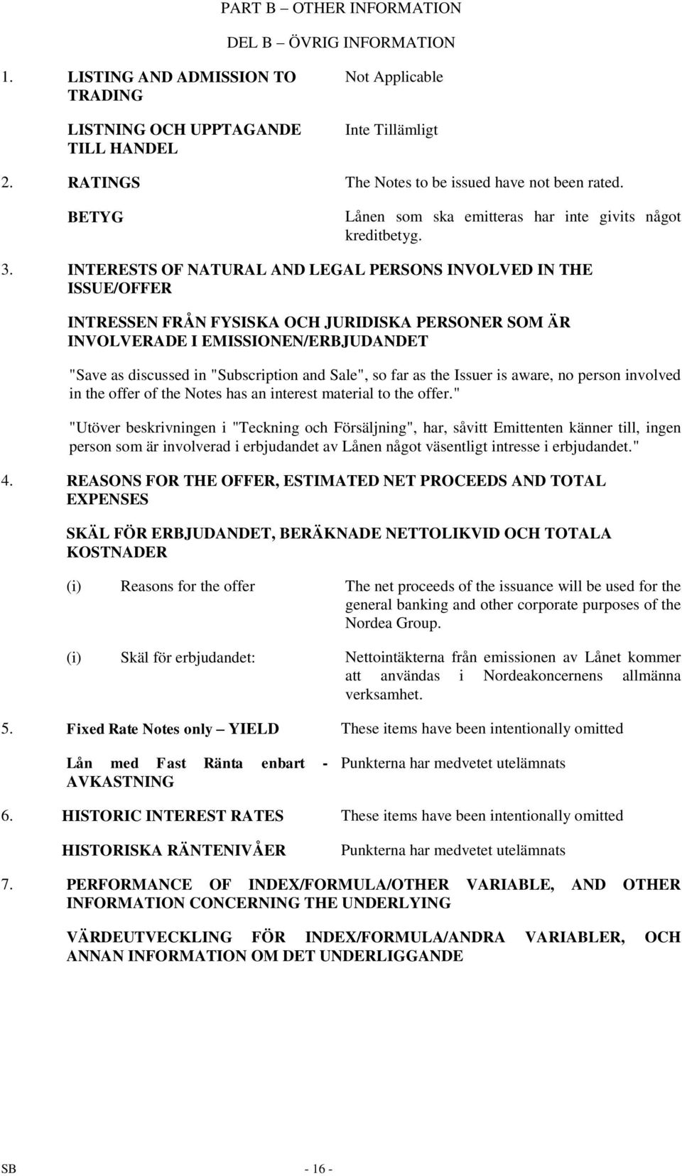 INTERESTS OF NATURAL AND LEGAL PERSONS INVOLVED IN THE ISSUE/OFFER INTRESSEN FRÅN FYSISKA OCH JURIDISKA PERSONER SOM ÄR INVOLVERADE I EMISSIONEN/ERBJUDANDET "Save as discussed in "Subscription and