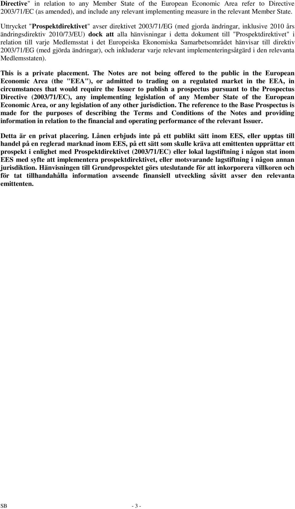 i relation till varje Medlemsstat i det Europeiska Ekonomiska Samarbetsområdet hänvisar till direktiv 2003/71/EG (med gjörda ändringar), och inkluderar varje relevant implementeringsåtgärd i den