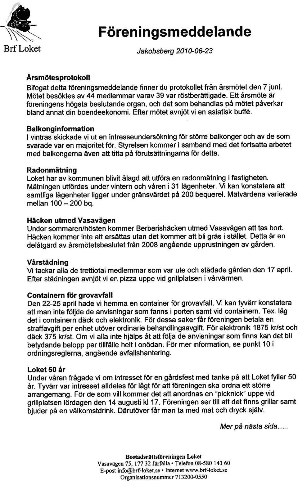 Efter mötet avnjöt vi en asiatisk buffé. Balkonginformation 1 vintras skickade vi ut en intresseundersökning för större balkonger och av de som svarade var en majoritet för.