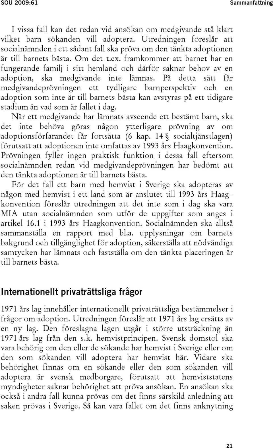 framkommer att barnet har en fungerande familj i sitt hemland och därför saknar behov av en adoption, ska medgivande inte lämnas.