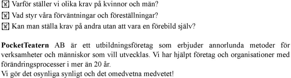 PocketTeatern AB är ett utbildningsföretag som erbjuder annorlunda metoder för verksamheter och människor