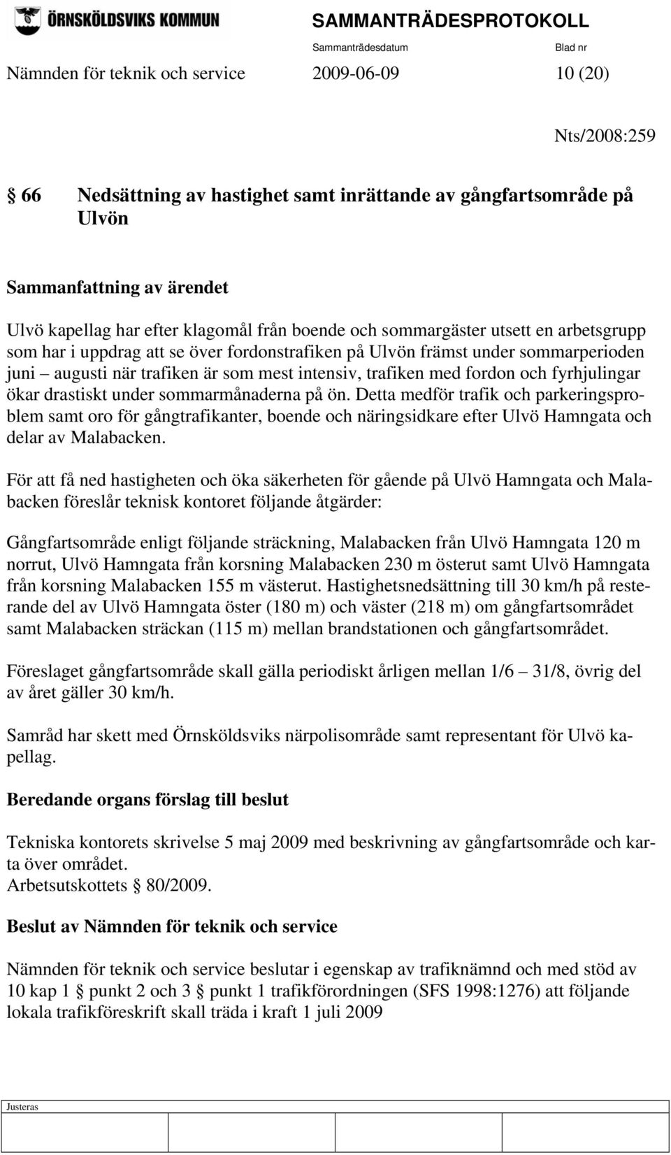 och fyrhjulingar ökar drastiskt under sommarmånaderna på ön.