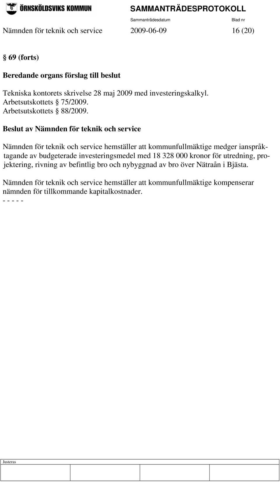 Nämnden för teknik och service hemställer att kommunfullmäktige medger ianspråktagande av budgeterade investeringsmedel med 18 328 000 kronor