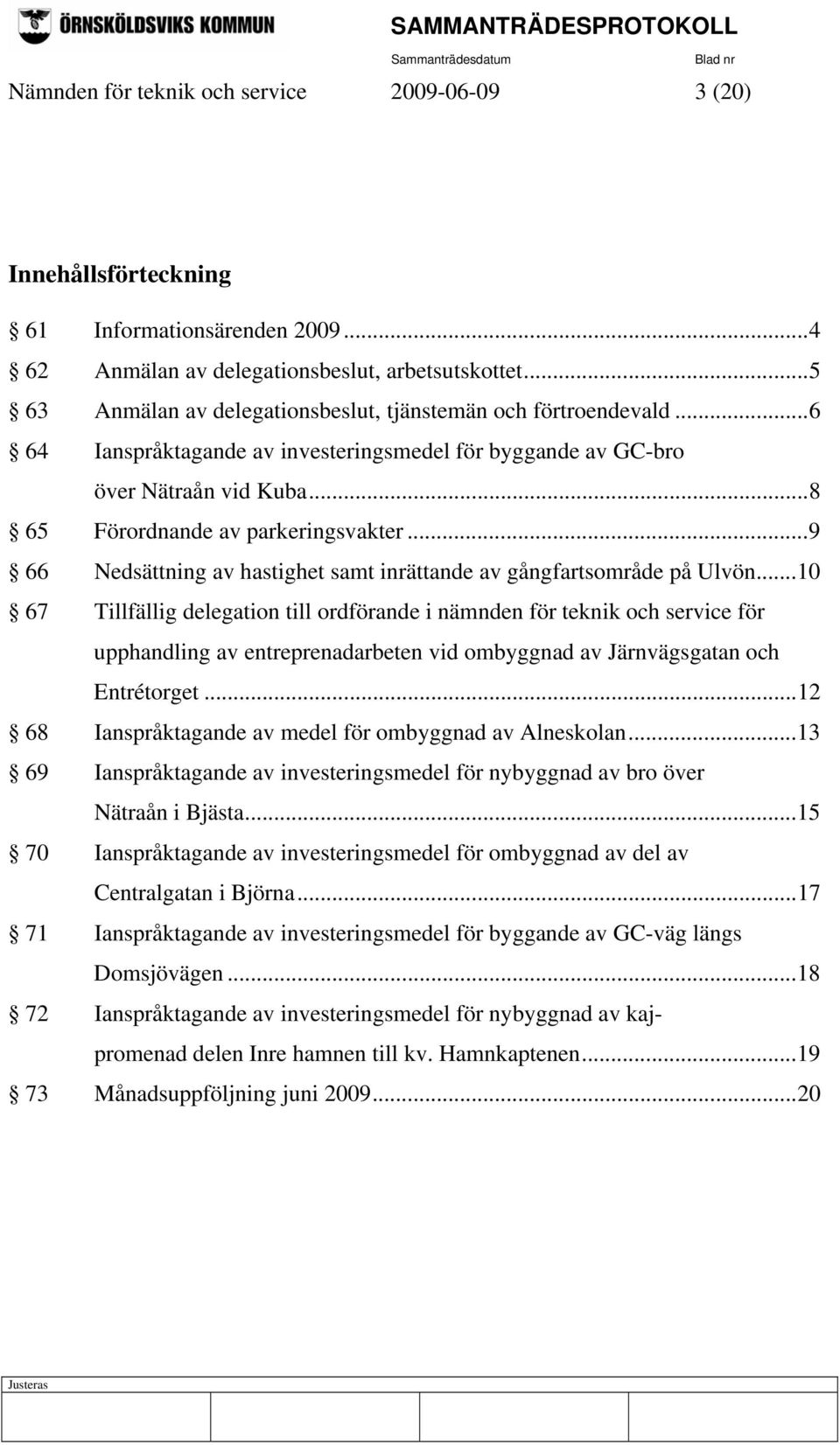 ..9 66 Nedsättning av hastighet samt inrättande av gångfartsområde på Ulvön.