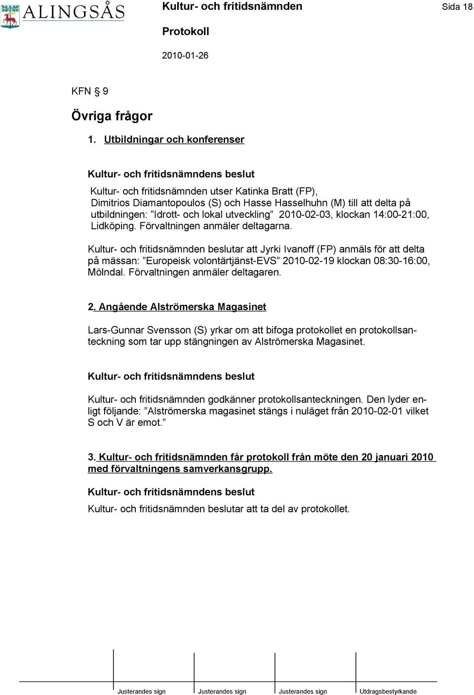 2010-02-03, klockan 14:00-21:00, Lidköping. Förvaltningen anmäler deltagarna.