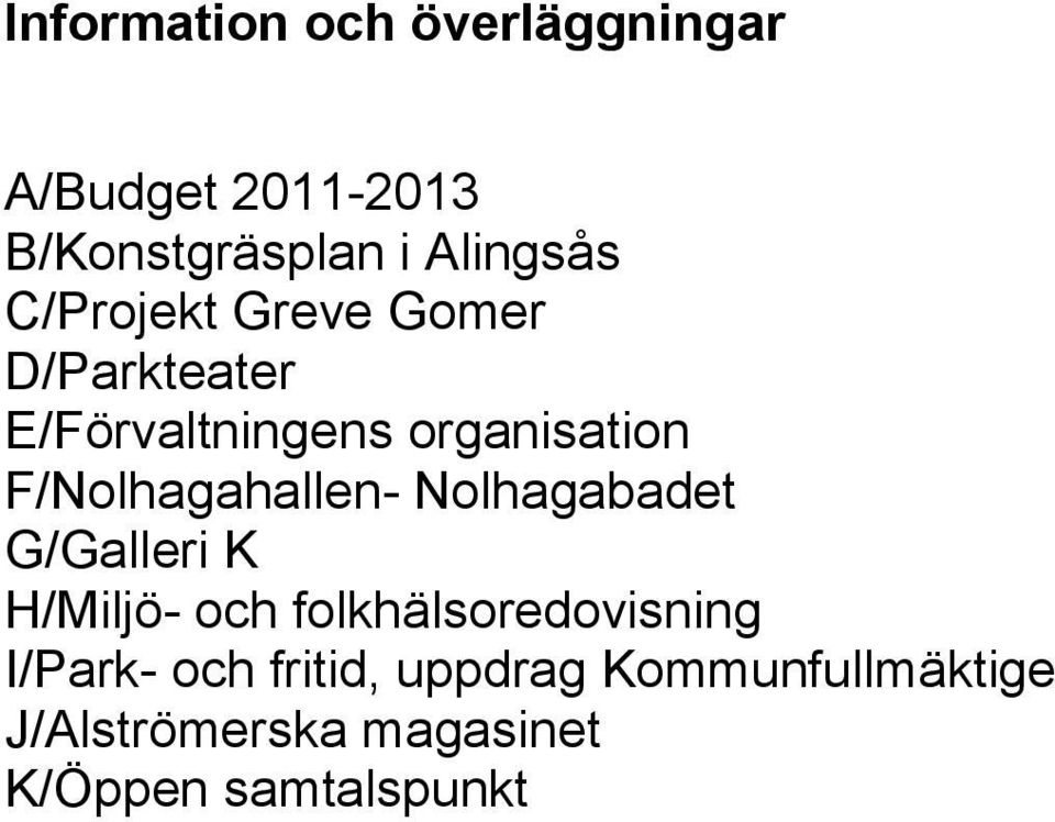 F/Nolhagahallen- Nolhagabadet G/Galleri K H/Miljö- och folkhälsoredovisning