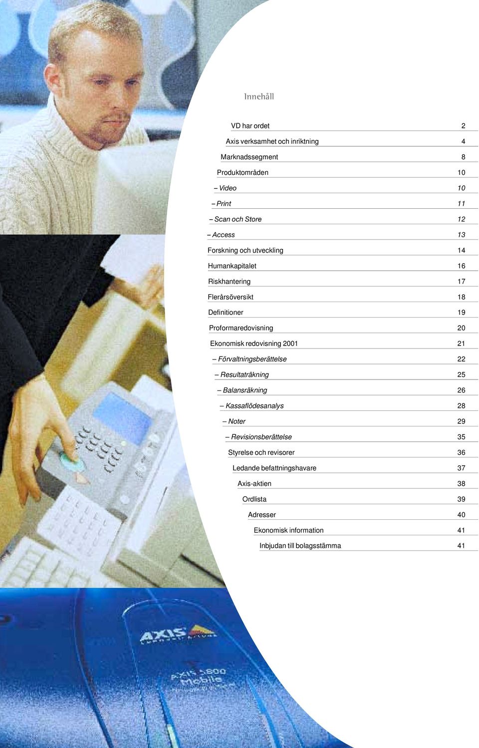 redovisning 2001 21 Förvaltningsberättelse 22 Resultaträkning 25 Balansräkning 26 Kassaflödesanalys 28 Noter 29 Revisionsberättelse 35