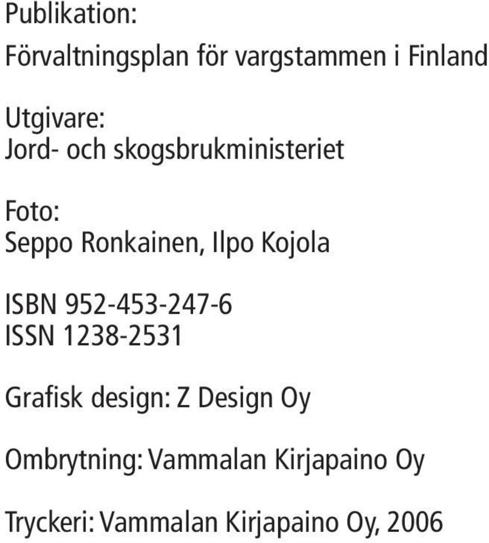 ISBN 952-453-247-6 ISSN 1238-2531 Grafisk design: Z Design Oy
