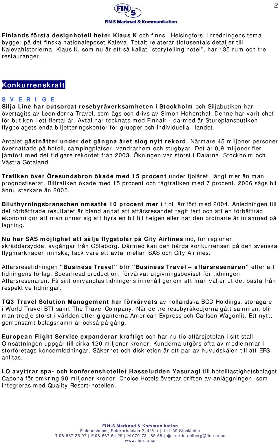 Konkurrenskraft Silja Line har outsorcat resebyråverksamheten i Stockholm och Siljabutiken har övertagits av Leoniderna Travel, som ägs och drivs av Simon Hohenthal.