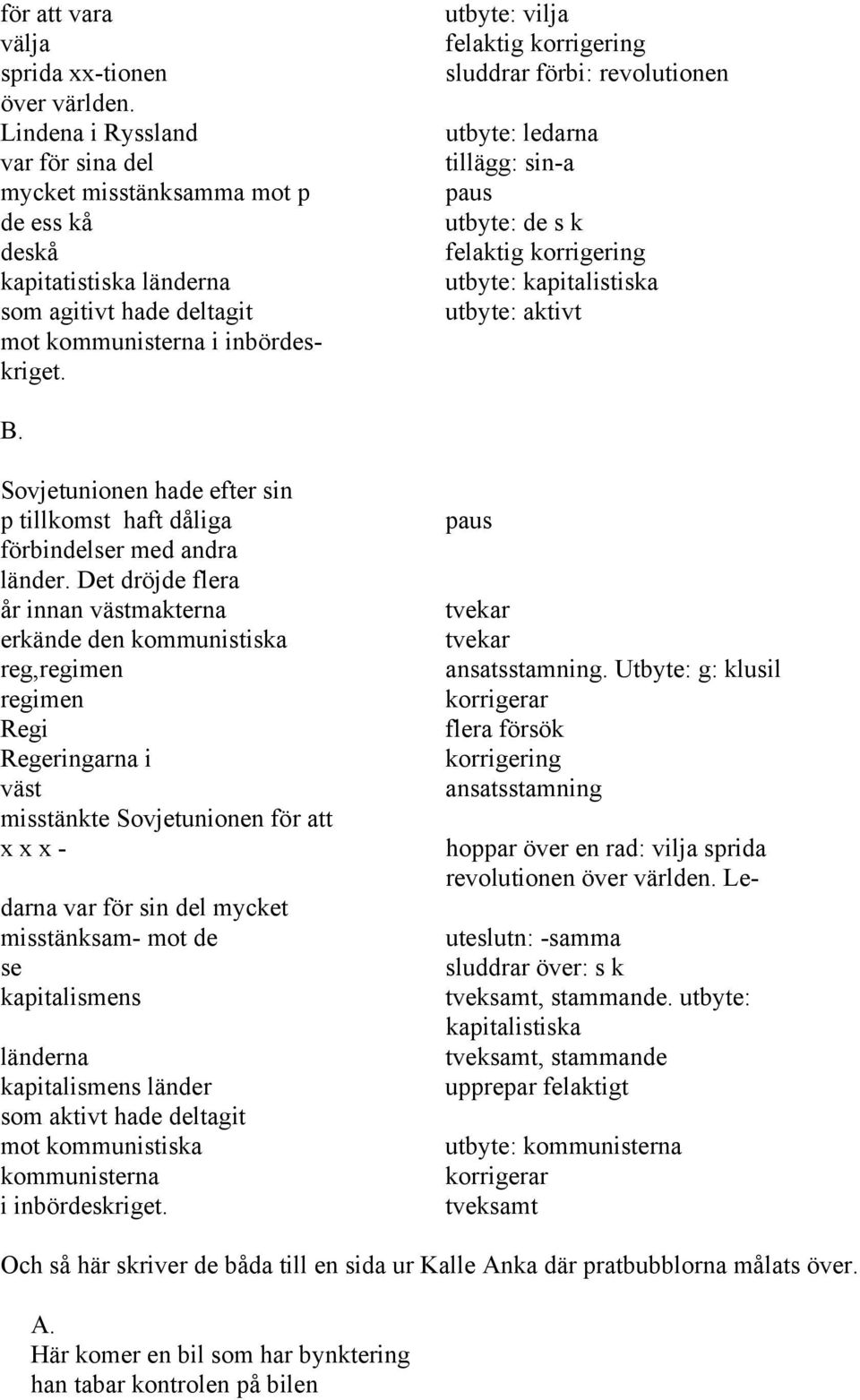 utbyte: vilja felaktig korrigering sluddrar förbi: revolutionen utbyte: ledarna tillägg: sin-a paus utbyte: de s k felaktig korrigering utbyte: kapitalistiska utbyte: aktivt B.