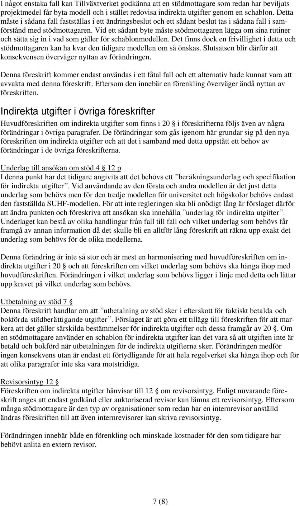 Vid ett sådant byte måste stödmottagaren lägga om sina rutiner och sätta sig in i vad som gäller för schablonmodellen.