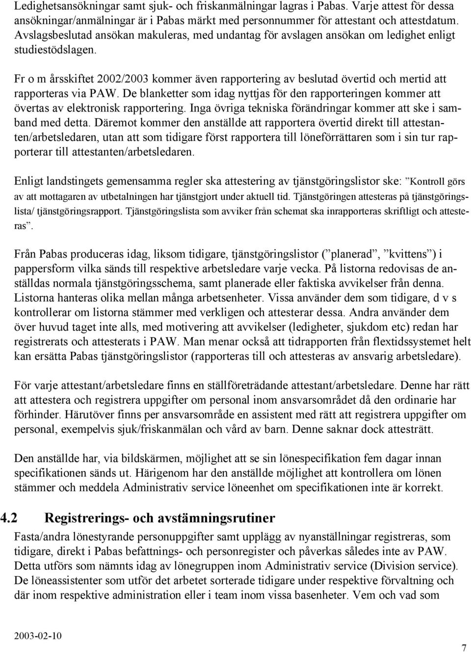 Fr o m årsskiftet 2002/2003 kommer även rapportering av beslutad övertid och mertid att rapporteras via PAW.