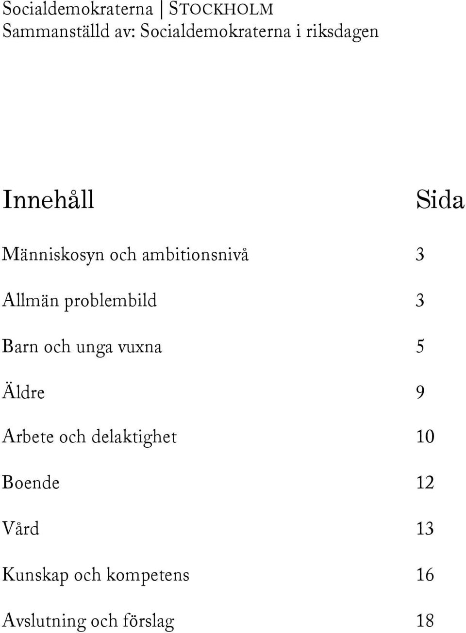 problembild 3 Barn och unga vuxna 5 Äldre 9 Arbete och delaktighet