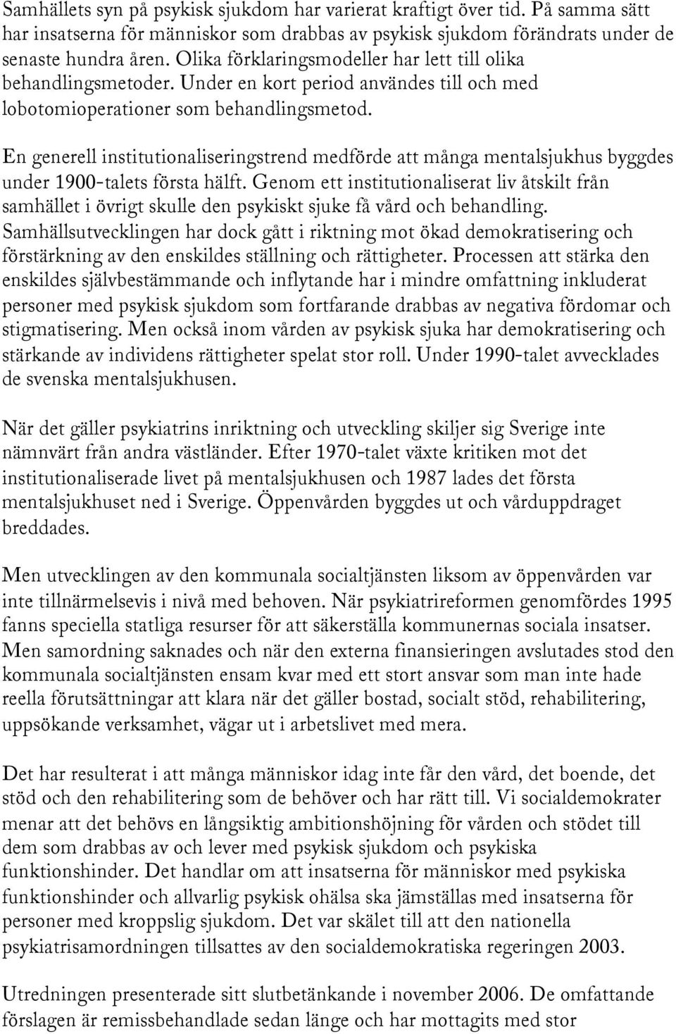 En generell institutionaliseringstrend medförde att många mentalsjukhus byggdes under 1900-talets första hälft.