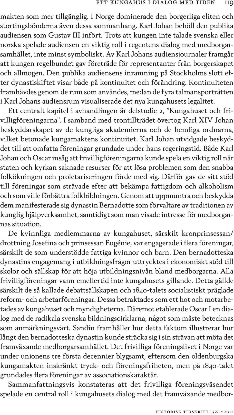 Trots att kungen inte talade svenska eller norska spelade audiensen en viktig roll i regentens dialog med medborgarsamhället, inte minst symboliskt.