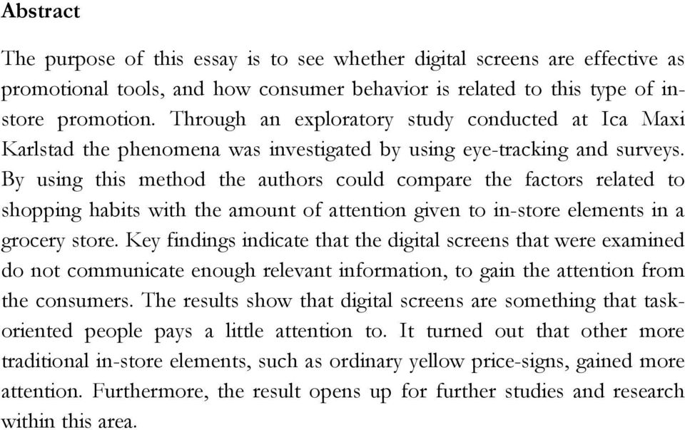 By using this method the authors could compare the factors related to shopping habits with the amount of attention given to in-store elements in a grocery store.